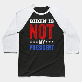 Joe biden is not my president Baseball T-Shirt